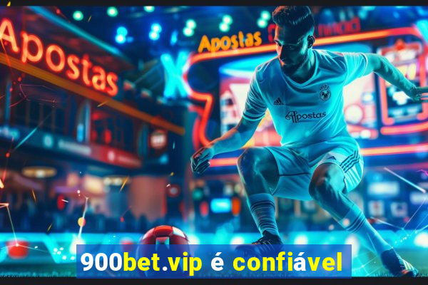 900bet.vip é confiável